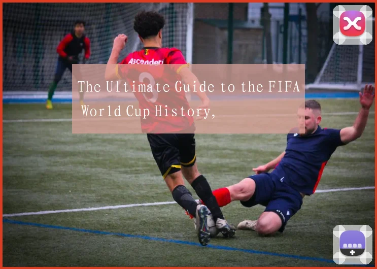 The Ultimate Guide to the FIFA World Cup History,